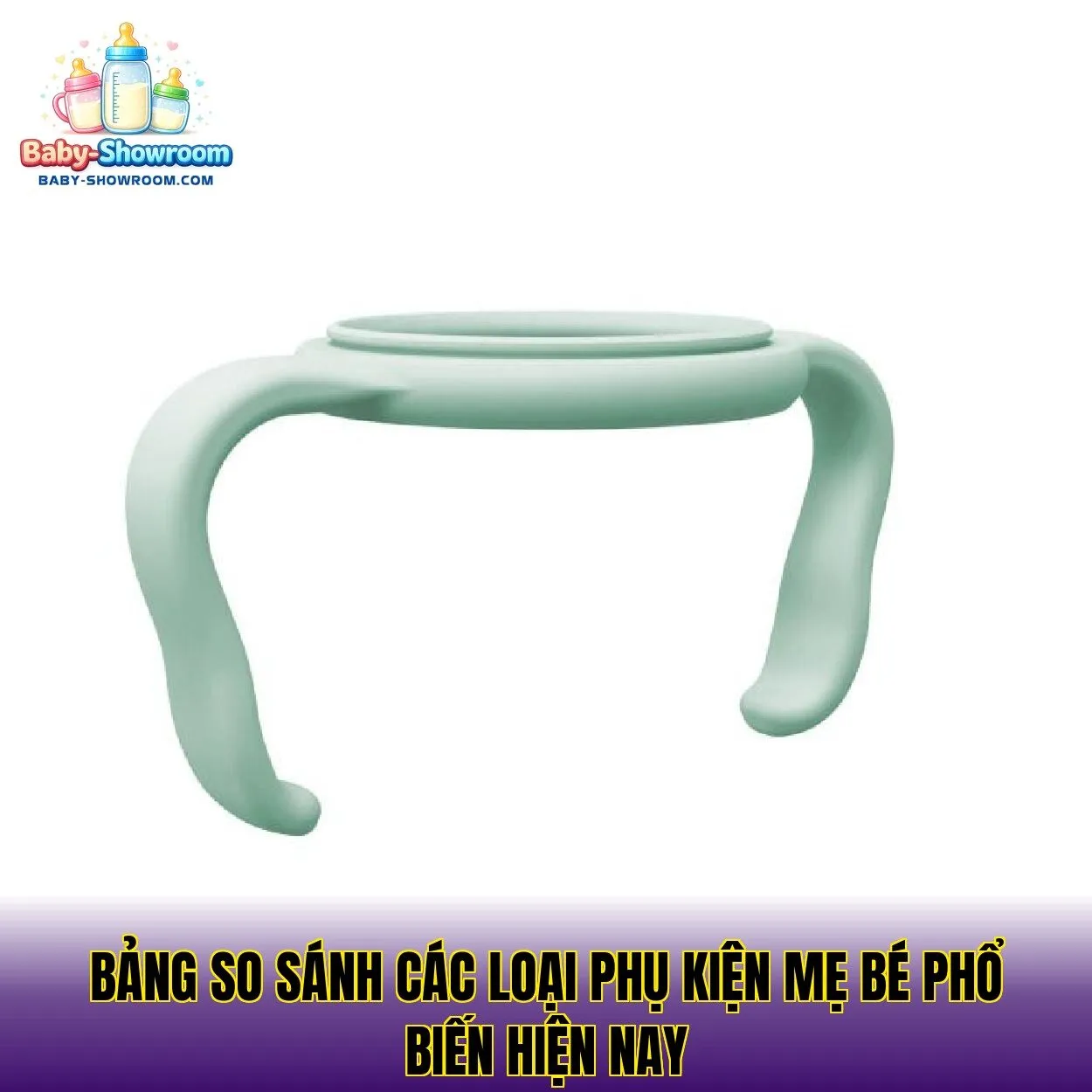 Bảng so sánh các loại phụ kiện mẹ bé phổ biến hiện nay