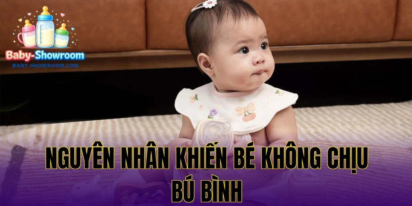 Nguyên nhân khiến bé không chịu bú bình