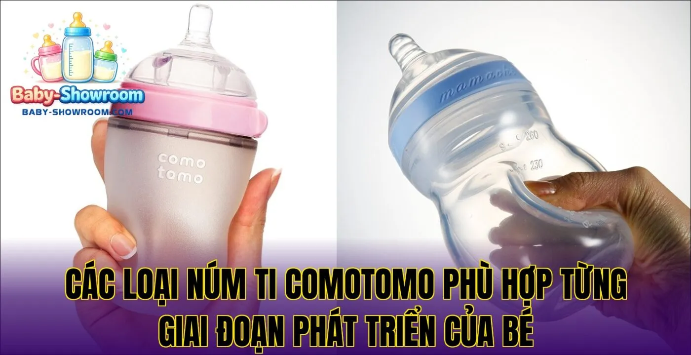 Các loại núm ti Comotomo phù hợp từng giai đoạn phát triển của bé