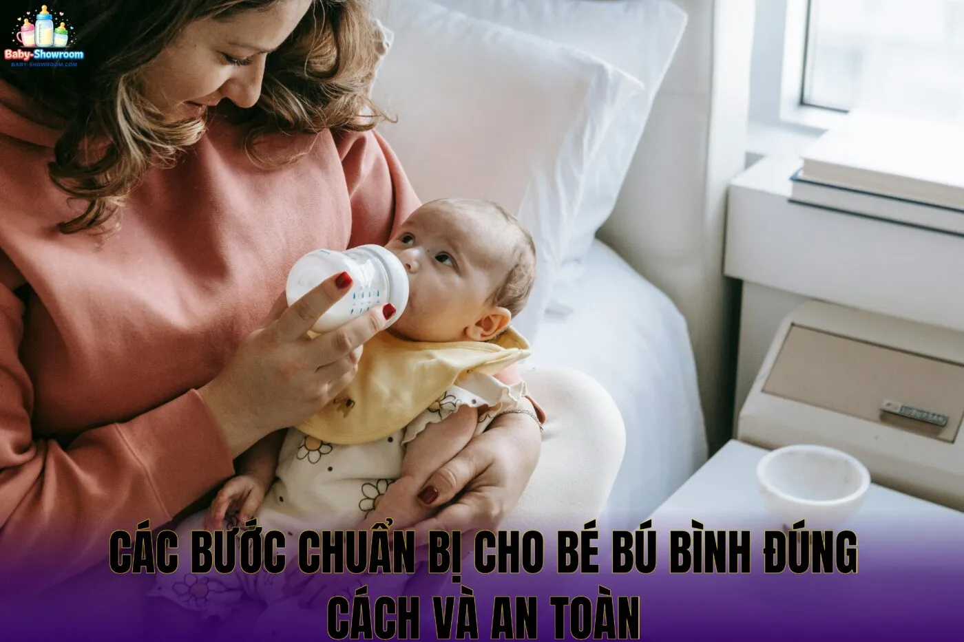Các bước chuẩn bị cho bé bú bình đúng cách và an toàn