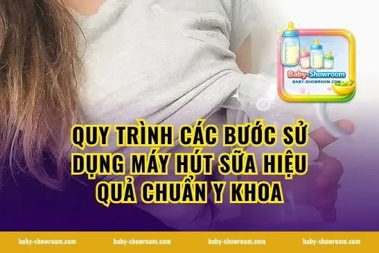 Quy trình các bước Sử Dụng Máy Hút Sữa hiệu quả chuẩn y khoa